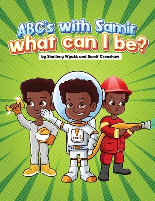 ABC's With Samir. What Can I Be? by Wyatt, Shalleny