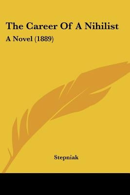 The Career Of A Nihilist: A Novel (1889) by Stepniak