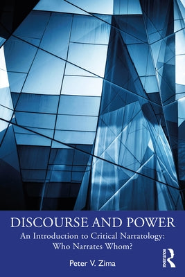 Discourse and Power: An Introduction to Critical Narratology: Who Narrates Whom? by Zima, Peter V.