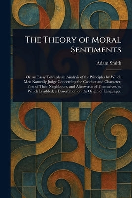 The Theory of Moral Sentiments by Smith, Adam