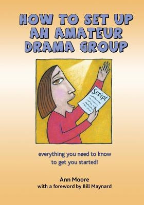 How to Set up an Amateur Drama Group by Moore, Ann