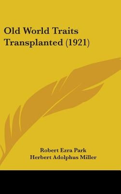 Old World Traits Transplanted (1921) by Park, Robert Ezra