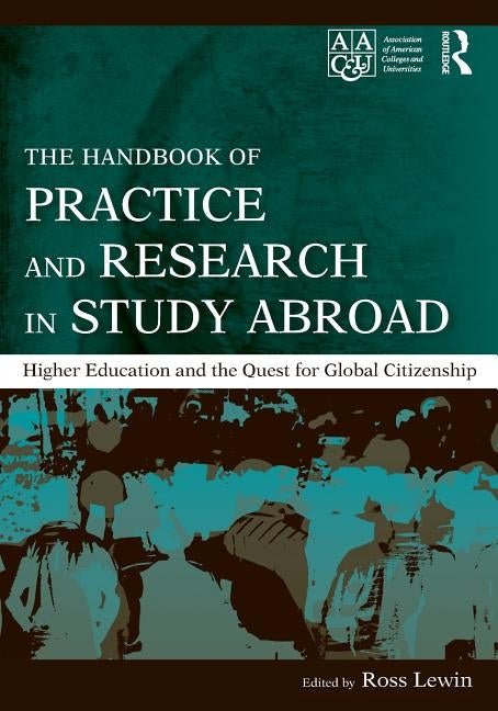The Handbook of Practice and Research in Study Abroad: Higher Education and the Quest for Global Citizenship by Lewin, Ross