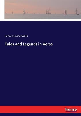 Tales and Legends in Verse by Willis, Edward Cooper