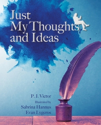 Just My Thoughts and Ideas by Victor, P. J.