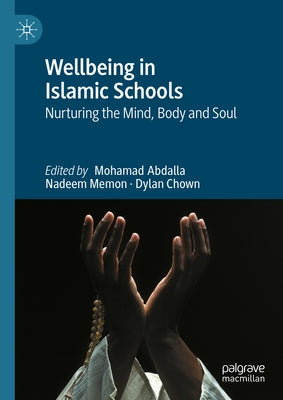Wellbeing in Islamic Schools: Nurturing the Mind, Body and Soul by Abdalla, Mohamad