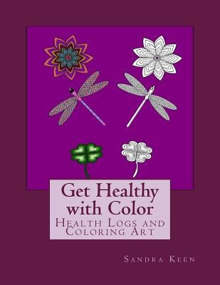 Get Healthy with Color: Health Logs and Coloring Art by Keen, Sandra