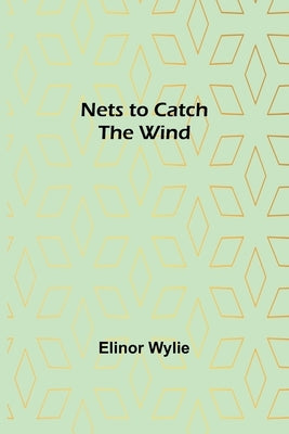 Nets to Catch the Wind by Wylie, Elinor