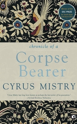 Chronicle of a Corpse Bearer by Mistry, Cyrus
