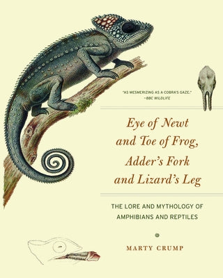 Eye of Newt and Toe of Frog, Adder's Fork and Lizard's Leg: The Lore and Mythology of Amphibians and Reptiles by Crump, Martha L.