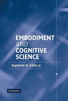 Embodiment and Cognitive Science by Gibbs, Raymond W., Jr.