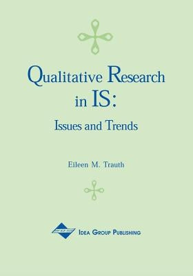 Qualitative Research in IS: Issues and Trends by Trauth, Eileen Moore