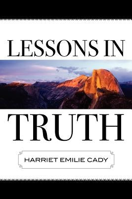 Lessons in Truth by Cady, Harriet Emilie