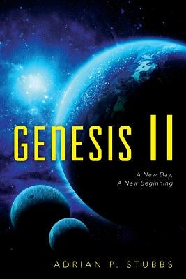 Genesis II: A New Day, A New Beginning by Stubbs, Adrian P.