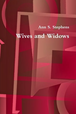Wives and Widows by Stephens, Ann S.