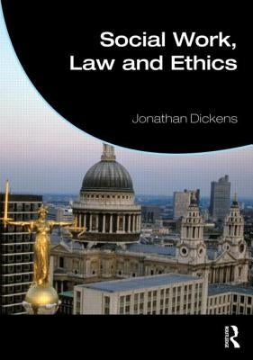 Social Work, Law and Ethics by Dickens, Jonathan