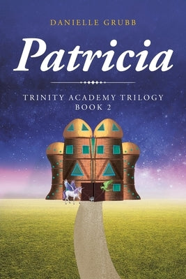 Patricia: Trinity Academy Trilogy Book 2 by Grubb, Danielle