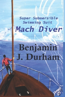 Mach Diver: Super Submersible Swimming Suit Mach Diver by Durham, Benjamin J.