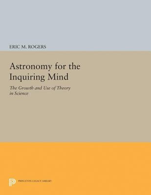 Astronomy for the Inquiring Mind: (Excerpt from Physics for the Inquiring Mind) by Rogers, Eric M.