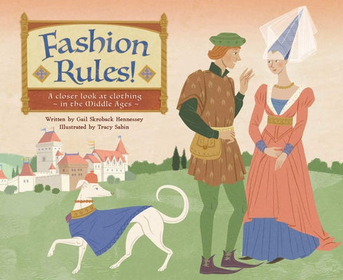 Fashion Rules!: A Closer Look at Clothing in the Middle Ages by Skroback Hennessey, Gail