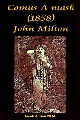 Comus A mask (1858) John Milton by Adrian, Iacob