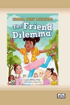 Emma Just Medium: The Friend Dilema: Book 1 (Dyslexia-Friendly Edition) by Prior, Laura Wiltse