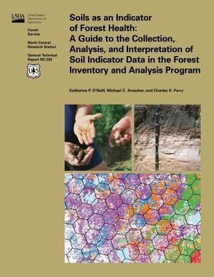 Soils as an Indicator of Forest Health: A Guide to the Collection, Analysis, and Interpretation of Soil Indicator Data in the Forest Inventory and Ana by O'Neil