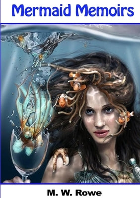 Mermaid Memoirs by Rowe, M. W. Rowe
