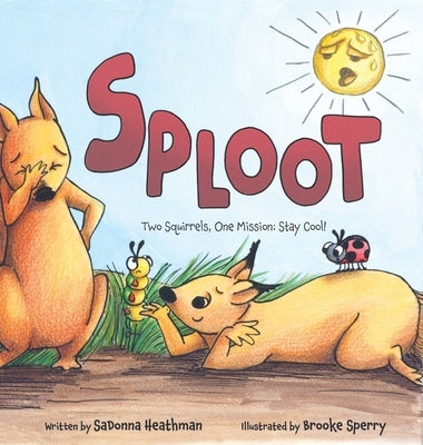 Sploot: Two Squirrels, One Mission: Stay Cool! by Heathman, Sadonna