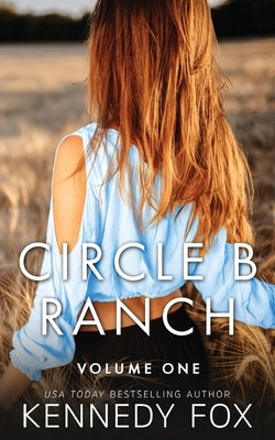 Circle B Ranch: Volume One by Fox, Kennedy