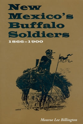 New Mexico's Buffalo Soldiers: 1866-1900 by Billington, Monroe Lee