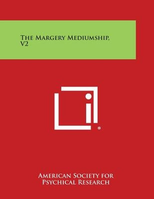 The Margery Mediumship, V2 by American Society for Psychical Research