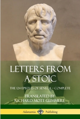 Letters from a Stoic: The 124 Epistles of Seneca - Complete by Seneca