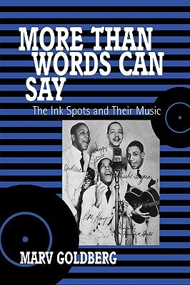 More Than Words Can Say: The Ink Spots and Their Music by Goldberg, Marv