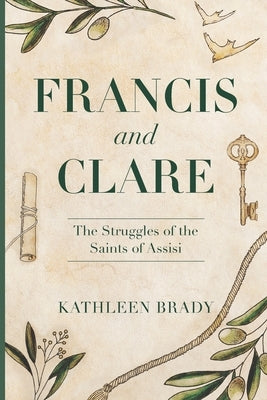 Francis and Clare: The Struggles of the Saints of Assisi by Brady, Kathleen