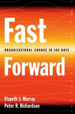 Fast Forward: Organizational Change in 100 Days by Murray, Elspeth J.