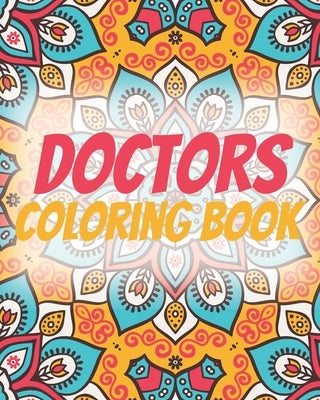 Doctors Coloring Book: An Inspirational Colouring Book For Everyone ( Swear Word Coloring Book ) by Publishing, Doctors Lovers