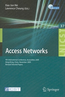 Access Networks: 4th International Conference, AccessNets 2009, Hong Kong, China, November 1-3, 2009, Revised Selected Papers by Jun Hei, Xiao