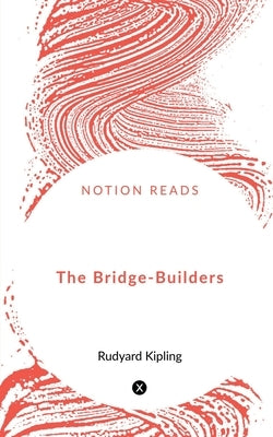 The Bridge-Builders by Kipling, Rudyard