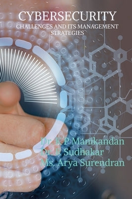 Cyber Security Challenges and Its Management Strategies by Manikandan, P.