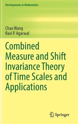 Combined Measure and Shift Invariance Theory of Time Scales and Applications by Wang, Chao