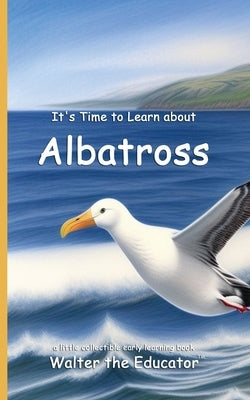 It's Time to Learn about Albatross by Walter the Educator