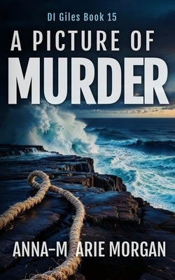 A Picture of Murder: Book 15 in the DI Giles Series by Morgan, Anna-Marie