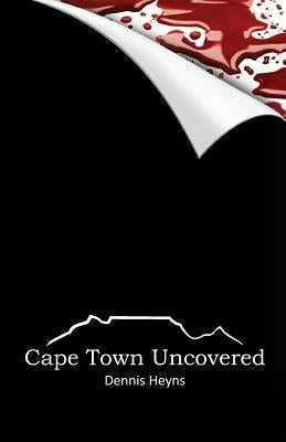 Cape Town Uncovered by Heyns, Dennis