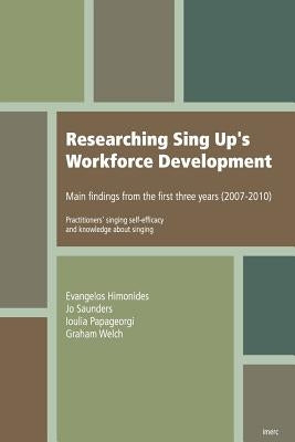 Researching Sing Up's Workforce Development: main findings from the first three years (practitioners' singing self-efficacy and knowledge about singin by Saunders, Jo