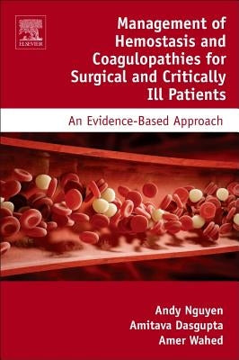 Management of Hemostasis and Coagulopathies for Surgical and Critically Ill Patients: An Evidence-Based Approach by Nguyen, Andy D.