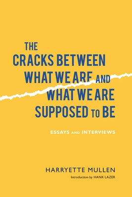 The Cracks Between What We Are and What We Are Supposed to Be: Essays and Interviews by Mullen, Harryette