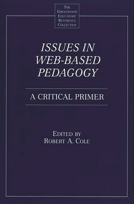 Issues in Web-Based Pedagogy: A Critical Primer by Cole, Robert a.