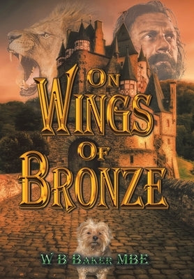 On Wings of Bronze by Baker Mbe, W. B.