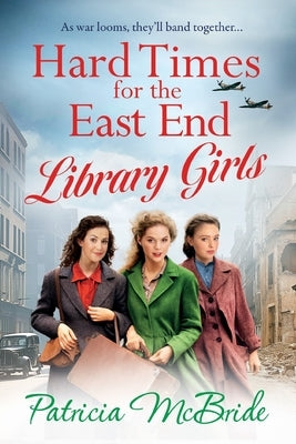 Hard Times for the East End Library Girls by McBride, Patricia